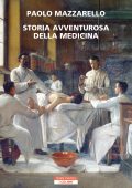 Paolo Mazzarello - Storia avventurosa della medicina (2023)