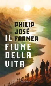 Philip José Farmer – Il fiume della vita (2023)