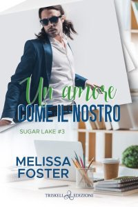 Melissa Foster – Sugar Lake Vol. 3. Un amore come il nostro (2023)