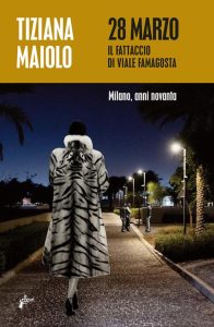 Tiziana Maiolo – 28 marzo. Il fattaccio di via Famagosta (2022)