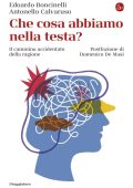 Edoardo Boncinelli, Antonello Calvaruso - Che cosa abbiamo nella testa? Il cammino accidentato della ragione (2021)