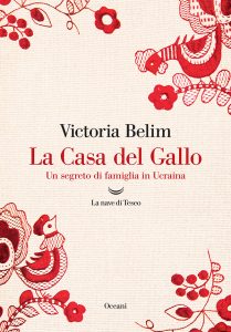 Victoria Belim – La Casa del Gallo. Un segreto di famiglia in Ucraina (2023)