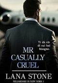 Lana Stone - Miliardari di New York Vol. 1. Mr Casually cruel (2023)