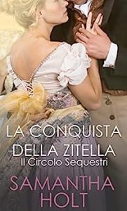 Samantha Holt – Il Circolo Sequestri Vol. 3. La conquista della zitella (2023)