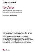 Pino Santarelli, AA.VV. - Io c’ero. Dal Luglio ‘60 al crollo del Muro: i comunisti romani si raccontano (2023)