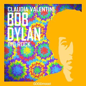 Claudia Valentini – Bob Dylan. Bio Rock (2017) mp2 – 320kbps