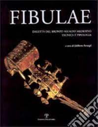 Edilberto Formigli – Fibulae. Dall’età del bronzo allalto Medioevo tecnica e tipologia (2003) PDF