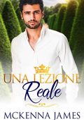 Mckenna James - The Royal Romances Vol. 1. Una lezione reale (2019)