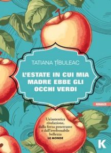 Tatiana Tîbuleac – L’estate in cui mia madre ebbe gli occhi verdi (2023)