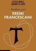 Attilio Brilli, Simonetta Neri - Andare per eremi francescani (2023)
