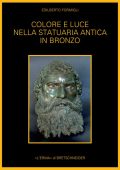 Edilberto Formigli -  Colore e luce nella statuaria antica in bronzo. Indagini archeometriche e sperimentali. (2013) PDF