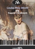 Louisa May Alcott - V.V. Trappole e tradimenti (2014)