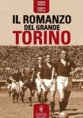 Franco Ossola, Renato Tavella - Il romanzo del grande Torino (2015)