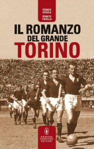 Franco Ossola, Renato Tavella – Il romanzo del grande Torino (2015)