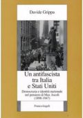 Davide Grippa - Un antifascista tra Italia e Stati Uniti. Democrazia e identità nazionale nel pensiero di Max Ascoli (1898-1947) (2009)