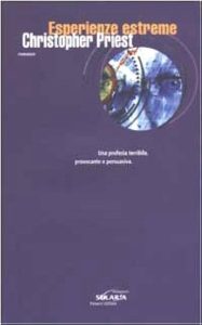 Christopher Priest – Esperienze estreme. Una profezia terribile, provocante e persuasiva (2002)