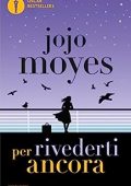 Jojo Moyes - Per rivederti ancora (2016)