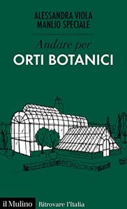 Alessandra Viola, Manlio Speciale – Andare per Orti botanici (2021)