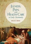 Helen Rhee - Illness, Pain, and Health Care in Early Christianity (English Edition) (2022)