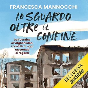 Francesca Mannocchi – Lo sguardo oltre il confine (2023) (mp3 – 128 kbps)