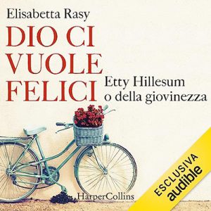 Elisabetta Rasy – Dio ci vuole felici꞉ Etty Hillesum o della giovinezza (2023) (mp3 – 128 kbps)