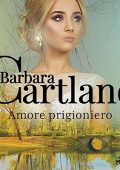 Barbara Cartland - Amore prigioniero꞉ La collezione eterna di Barbara Cartland 1 (2023) (mp3 - 128 kbps)