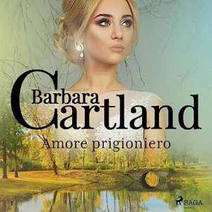 Barbara Cartland – Amore prigioniero꞉ La collezione eterna di Barbara Cartland 1 (2023) (mp3 – 128 kbps)