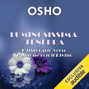 Osho – Luminosissima tenebra꞉ L’itinerario verso l’unione con il Divino (2023) (mp3 – 128 kbps)