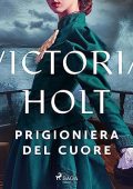 Victoria Holt, Luciana Bianciardi - Prigioniera del cuore (2023) (mp3 - 128 kbps)