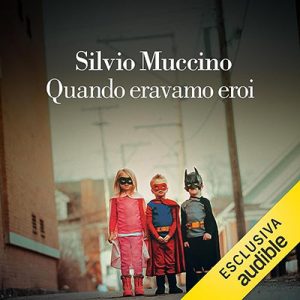 Silvio Muccino – Quando eravamo eroi (2023) (mp3 – 128 kbps)
