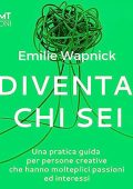 Emilie Wapnick - Diventa chi sei꞉ Una pratica guida per persone creative che hanno molteplici passioni ed interessi (2023) (mp3 - 128 kbps)