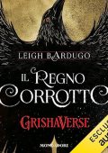 Leigh Bardugo - Il regno corrotto꞉ Grishaverse - Dilogia Sei di corvi 2 (2023) (mp3 - 128 kbps)