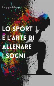 Il saggio dello sport –  Lo sport e l’arte di allenare i sogni (2023)
