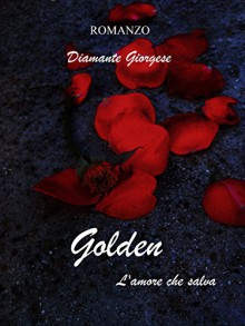 Diamante Giorgese – Golden: L’amore che salva (2016)
