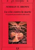 Norman O. Brown - La vita contro la morte. Il significato psicoanalitico della storia (2002)