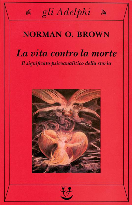 Norman O. Brown – La vita contro la morte. Il significato psicoanalitico della storia (2002)