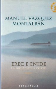 Manuel Vázquez Montalbán – Erec e Enide. La Gioia della Corte (2002)