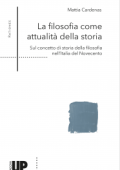 Mattia Cardenans - La filosofia come attualità della storia. Sul concetto di storia della filosofia nell’Italia del Novecento (2023) PDF
