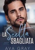 Ava Gray - I Miliardari Maschi Alfa Vol. 11. La scelta sbagliata: Scelte difficili (2023)