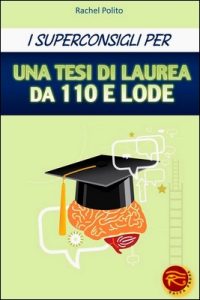 Rachel Polito – I superconsigli per una tesi di laurea da 110 e lode (2013)