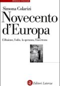 Simona Colarizi - Novecento d'Europa. L'illusione, l'odio, la speranza, l'incertezza (2023)