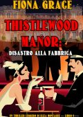 Fiona Grace - Thistlewood Manor Libro 4. Disastro alla fabbrica (2023)