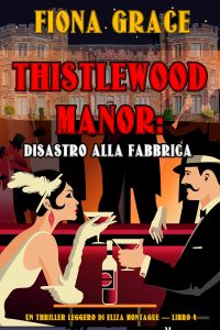 Fiona Grace – Thistlewood Manor Libro 4. Disastro alla fabbrica (2023)