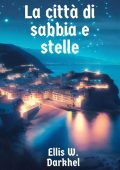 Ellis W. Darkhel - La città di sabbia e stelle (2023)