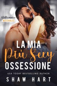 Shaw Hart – Billionaire Bossholes vol. 1. La Mia Più Sexy Ossessione (2023)