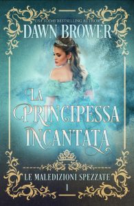 Dawn Brower – Le maledizioni spezzate Vol. 1. La principessa incantata (2023)