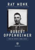 Ray Monk - Robert Oppenheimer. L'uomo che inventò la bomba atomica (2023)
