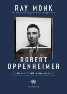 Ray Monk – Robert Oppenheimer. L’uomo che inventò la bomba atomica (2023)