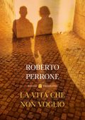 Roberto Perrone - La vita che non voglio (2023)