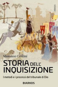 Massimo Centini – Storia dell’Inquisizione. I metodi e i processi del tribunale di Dio (2023)